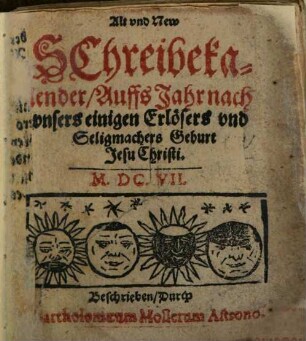 Alt und New Schreibekalender Auffs Jahr nach unsers einigen Erlösers und Seligmachers Geburt Jesu Christi M. DC. VII