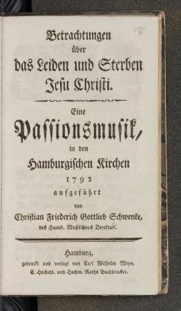 Betrachtungen über das Leiden und Sterben Jesu Christi. Eine Passionsmusik, in den Hamburgischen Kirchen 1792 aufgeführt