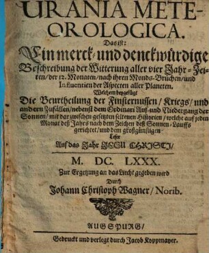 Urania meteorologica, Das ist: Ein merck- und denckwürdige Beschreibung der Witterung aller vier Jahr-Zeiten ...