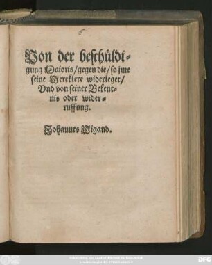 Von der beschüldi=||gung Maioris/ gegen die/ so jme || seine Wercklere widerleget/|| Vnd von seiner Bekent=||nis oder wider=||ruffung.|| Johannes Wigand.||