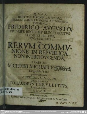 Rectore Magnificentissimo, Serenissimo Principe Ac Domino, Domino Friderico Augusto, Principe Regio Et Electoratus Saxonici Herede, Etc. Etc. Etc. De Rerum Communione In Republica Non Introducenda