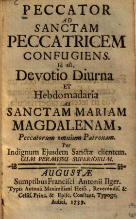 Peccator Ad Sanctam Peccatricem Confugiens : Id est, Devotio Diurna Et Hebdomadaria Ad Sanctam Mariam Magdalenam, Peccatorum omnium Patronam
