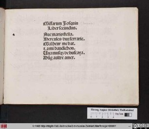 Missarum Josquin Liber secundus : Aue maris stella. Hercules dux ferrarie. Malheur me bat. La mi baudichon. Una musq[ue] de buscaya. Dûg aultre amer