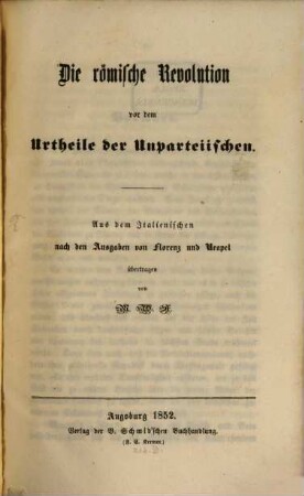 Die römische Revolution vor dem Urtheile der Unparteiischen : Aus dem Ital. nach den Ausg. von Florenz u. Neapel übertragen v. M. W. A.