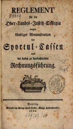 Reglement für die Ober-Landes-Justitz-Collegia wegen künftiger Administration der Sportul-Cassen und dabey zu beobachtenden Rechnungsführung