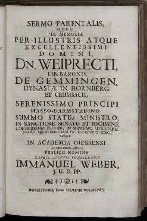 Sermo Parentalis, Quem Piae Memoriae Per-Illustris ... Dn. Weiprecti, Lib. Baronis De Gemmingen ... In Academia Giessensi ... Dicavit Consecravit Immanuel Weber ...