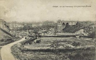 Hirson. Von den Franzosen 1914 gesprengte Brücke.