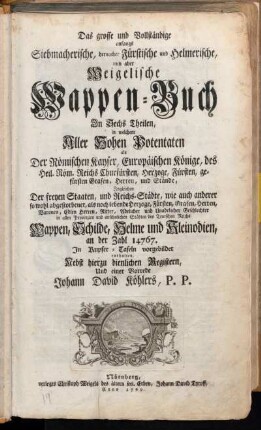 Theil 1: Des Großen und Vollkommenen Weigelischen Wappen-Buchs Erster Theil. Samt neuer Vorrede, und verschiedenen neuen Wappen vermehrt. Erster Theil