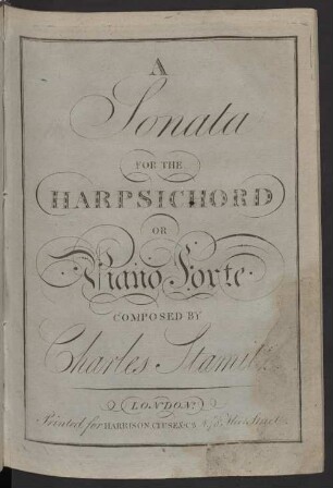 A Sonata FOR THE HARPSICHORD OR Piano Forte COMPOSED BY Charles Stamitz