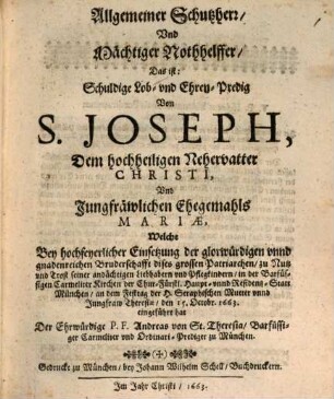 Allgemeiner Schutzherr, Vnd Mächtiger Nothhelffer, Das ist: Schuldige Lob- vnd Ehren-Predig Von S. Joseph, Dem hochheiligen Nehervatter Christi, Vnd Jungfräwlichen Ehegemahls Mariae