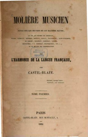 Molière Musicien : notes sur les oeuvres de cet illustre maître, et sur les drames de Corneille ... ou se mêlent des considérations sur l'harmonie de la langue française, 1