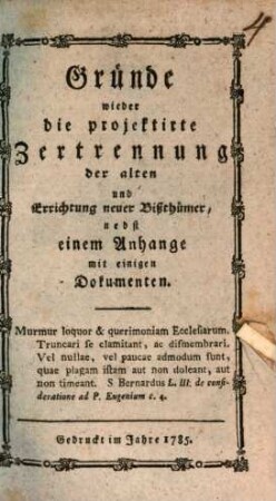 Gründe wider die projektirte Zertrennung der alten und Errichtung neuer Bißthümer