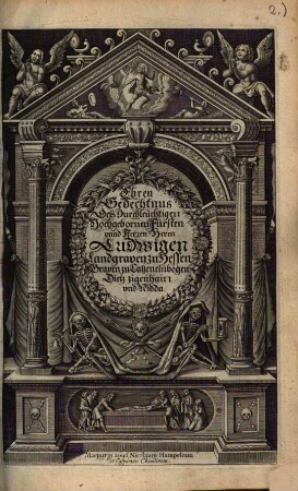 Ehren Gedechtnus deß Durchleuchtigen Hochgebornen Fürsten unnd Herren Herrn Ludwigen Landgraven zu Catzenelnbogen Dietz zigenhain undd Nidda
