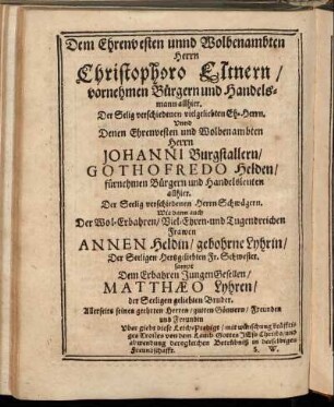 Dem Ehrenvesten unnd Wolbenambten Herrn Christophoro Eltnern/ [...] Herrn Johanni Burgstallern/ Gothofredo Helden/ [...]