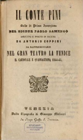 Il Conte Pini : ballo ; da rappresentarsi nel Gran Teatro La Fenice il carnovale e quadragesima 1844 - 45