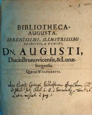 Bibliotheca Augusta Serenissimi, Illustrissimi Principis, ac Domini, Dn. Augusti, Ducis Brunovicensis, & Lunaeburgensis. Quae est Wolferbyti