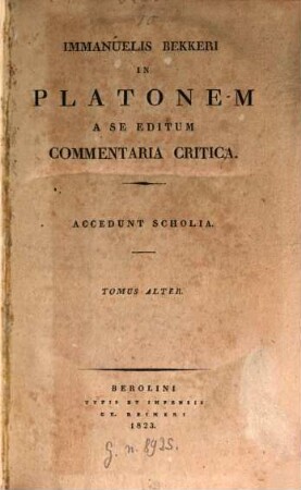 Platonis Dialogi Graece et Latine, [4],2. Immanuelis Bekkeri in Platonem a se editum commentaria critica : accedunt scholia