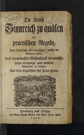 Die Kunst Sinnreich zu quälen in practischen Regeln : Zum Unterricht aller derjenigen, welche die Neigung haben diese öconomische Wissenschaft im menschlichen Umgange zum weitern Aufnehmen zu bringen