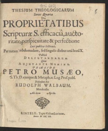 Thesium Theologicarum Series Quarta De Proprietatibus Scripturae S. efficacia, auctoritate, perspicuitate & perfectione Loco publicae lectionis ... Publice Disputandarum