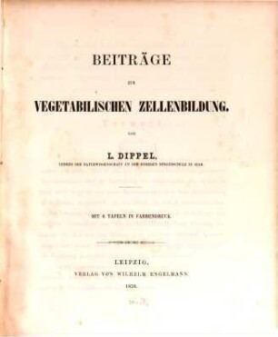 Beiträge zur vegetabilischen Zellenbildung : Mit 6 Tafeln in Farbendruck