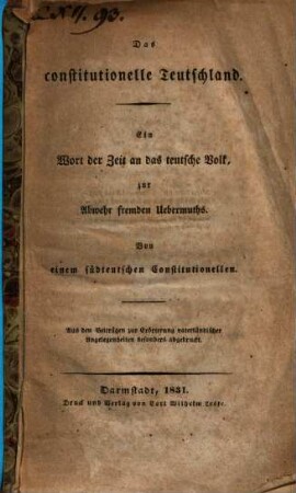 Das constitutionelle Teutschland : ein Wort der Zeit an das teutsche Volk, zur Abwehr fremden Uebermuths