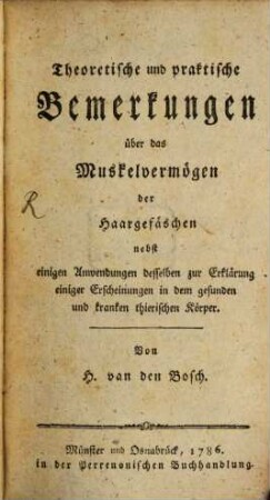 Theoretische und praktische Bemerkungen über das Muskelvermögen der Haargefäschen : nebst einigen Anwendungen desselben zur Erklärung einiger Erscheinungen in dem gesunden und kranken thierischen Körper