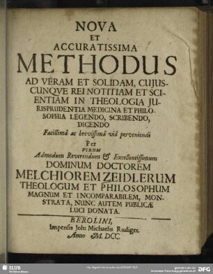 Nova et accuratissima methodus ad veram et solidam cuiusque rei notitiam et scientiam in theologia, jurisprudentia ... perveniendi