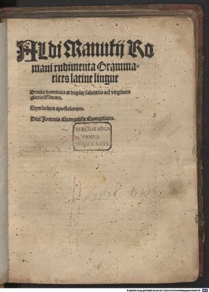 Aldi Manutij Romani rudimenta Grammatices latine lingue : oratio dominica et duplex salutatio ad virginem gloriosissimam ; symbolum apostolorum ; divi Ioannis Evangeliste Evangelium