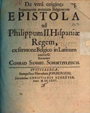 De vera origine Superiorum motuum Belgicorum Epistola ad Philippum II. Hispaniae Regem : ex sermone Belgico in Latinum conversa