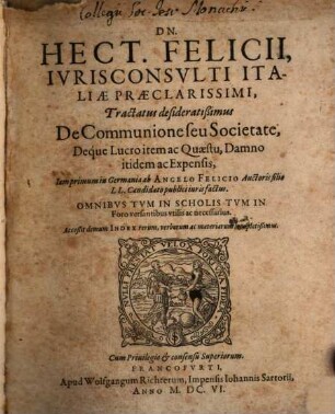 Dn. Hect. Felicii... tractatus desideratißimus de communione seu societate : deque lucro item ac quaestu, damno itidem ac expensis
