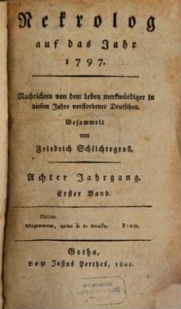 Nekrolog : auf das Jahr ... enthaltend Nachrichten von d. Leben merkwürdiger in diesem Jahre verstorbener Deutscher. 8,1, 8, 1. 1797 (1801)