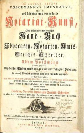 D. Georgii Beyeri Volckmannvs Emendatvs, Das ist: vollständige und verbesserte Notariat-Kunst, Oder gründliches und deutliches Hand-Buch vor Advocaten, Notarien, Amts- und Gerichts-Schreiber