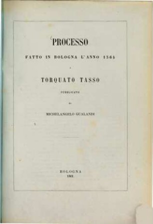 Processo fatto in Bologna l'anno 1564 a Torquato Tasso