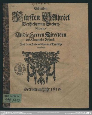 Schreiben Fürsten Gabriel Bethlehem in Siebenbürgen, An die Herren Directorn deß Königreichs Böhemb : Auß dem Lateinischen ins Teutsche vertiret