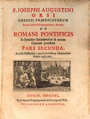 F. Josephi Augustini Orsi Ordinis Praedicatorum Sacrae Indicis Congregationi a Secretis De Romani Pontificis In Synodos Oecumenicas Et earum Canones Potestate. 2
