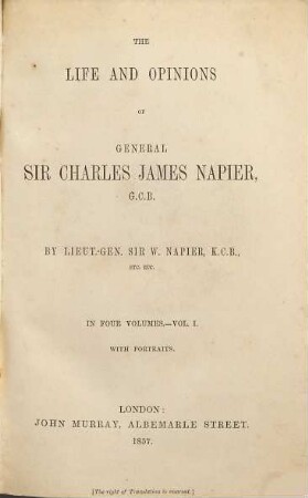 The life and opinions of general Sir Charles James Napier G.C.B. : in four volumes. 1