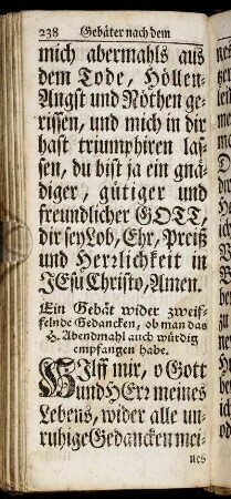 Ein Gebät wider zweifelnde Gedancken, ob man das H. Abendmahl auch würdig empfangen haben. - Gebät um Fortsetzung des Heil. Lebens.