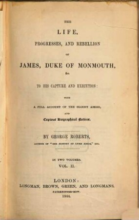 The life, progresses and rebellion of James Duke of Monmouth & to his capture and execution : In two volumes, 2