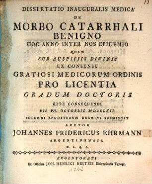 Diss. inaug. med. de morbo catarrhali benigno hoc anno inter nos epidemio