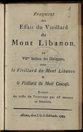 Fragment des Essais du Vieillard du Mont Libanon, ou VIIme Section des Dialogues, entre le Vieillard du Mont Libanon & le Vieillard du Mont Caucase : Extrait du reste de l'ouvrage qui est encore en Manuscrit