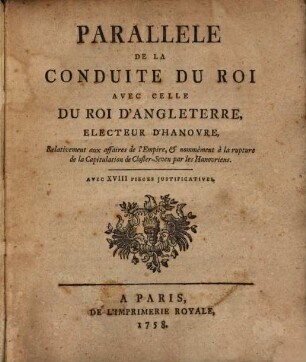 Parallele de la Conduite du Roi avec celle du roi d'Angleterre, electeur D'Hanovre Relativement ... de la Capitulation de Closter-Seven par les Hanovriens