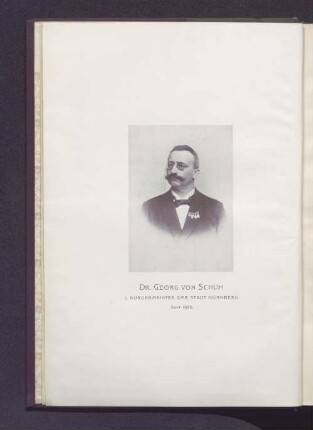 Dr. Georg von Schuh. 1. Bürgermeister der Stadt Nürnberg. Seit 1892.