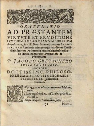 Carmina gratulationis ergo a variis auctoribus inscripta, virtute et eruditione ornatissimis dominis, philosophiae candidatis : cum III. Non. Septemb. MDXCI in alma Ingolstadiensi Academia suprema artium liberalium & philosophiae laurea condecorarentur