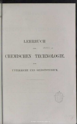 Bd. 1,[1]: Lehrbuch der chemischen Technologie, zum Unterricht und Selbststudium : in drei Bänden