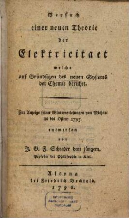 Versuch einer neuen Theorie der Elektricität welche auf Grundsätzen des neuen Systems beruhet : Zur Anzeige seiner Wintervorlesungen von Michaelis bis Ostern 1797