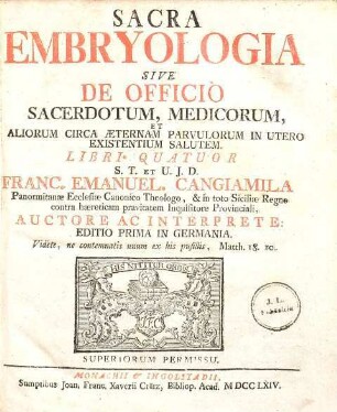 Sacra Embryologia Sive De Officio Sacerdotum, Medicorum, Et Aliorum Circa Aeternam Parvulorum In Utero Existentium Salutem : Libri Quatuor