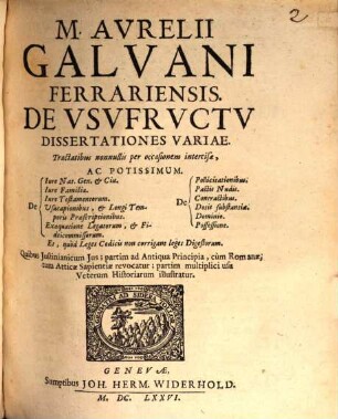 M. Aurelii Galvani Ferrariensis De Vsvfrvctc Dissertationes Variae : Tractatibus nonnullis per occasionem intercisæ ...