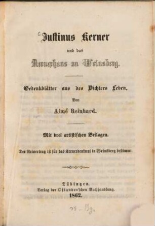 Justinus Kerner und das Kernerhaus zu Weinsberg : Gedenkblätter aus des Dichters Leben. Mit drei artistischen Beilagen