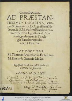 Carmina Gratulatoria, AD PRAESTANTISSIMOS DOCTRINA,Virtute & pietate viros, D.Augustinum Neserum,& D.Michaëlem Bentzium, cum in celeberrima Ingolstadiensi Academia, postremam in Theologia Baccalaureatus lauream susciperent. AVTHORIBVS. M.Tilmanno Bredenbachio Embricensi. M.Hannardo Gamerio Mosaeo.