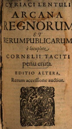 Arcana regnorum et rerum publicarum, e locuplete C. Taciti penu eruta